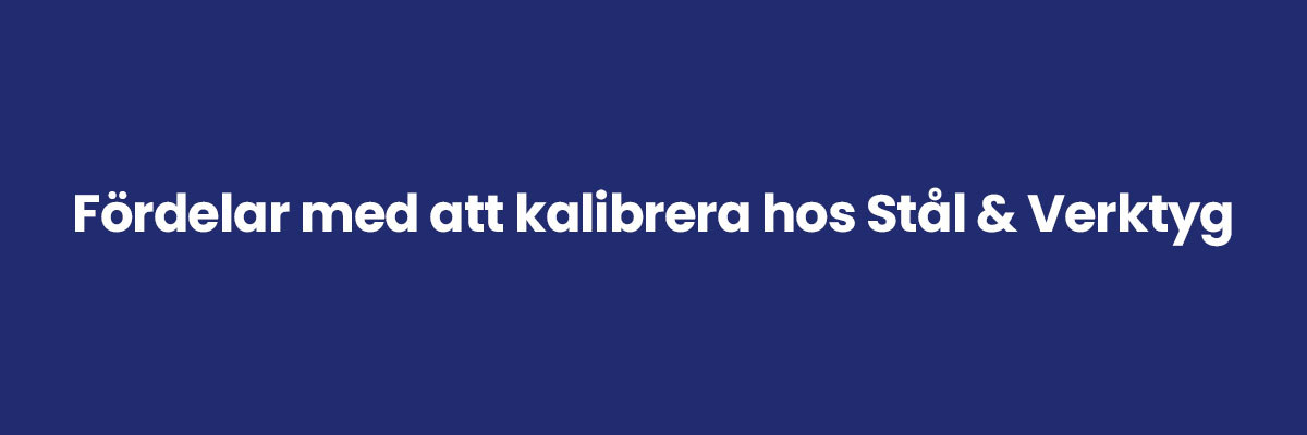 Fördelar med att kalibrera hos Stål & Verktyg